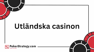 Utländska Casino En Översikt och Guid till Spelvärlden